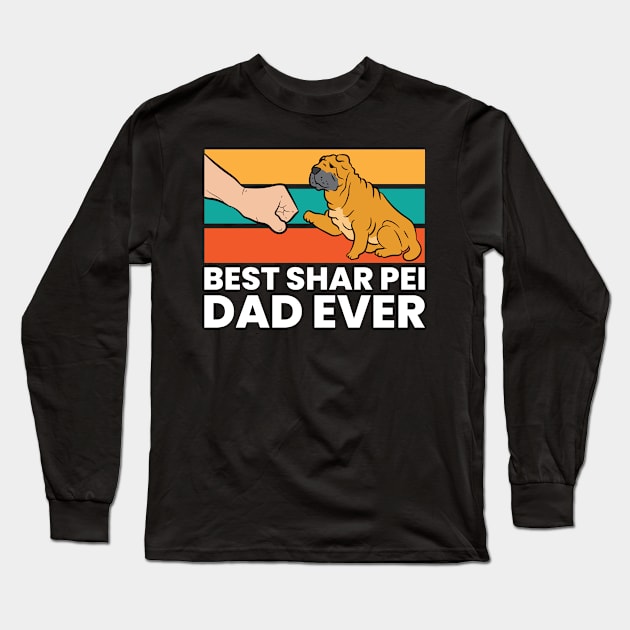 Best Shar Pei Dad Ever Shar Pei Dog Dad Long Sleeve T-Shirt by EQDesigns